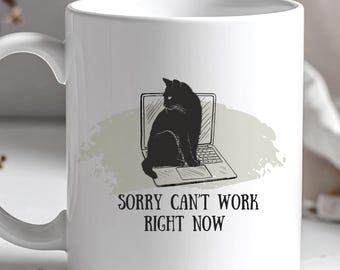 Funny Cat Mug, Sorry Cant Work Right Now, Cat Lover Home Gift