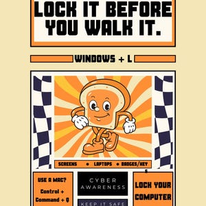 May include: A retro-style poster with the text "LOCK IT BEFORE YOU WALK IT." and "WINDOWS + L." A cartoon slice of bread with a smiling face is in the center. The poster also includes "CYBER AWARENESS" and "LOCK YOUR COMPUTER."