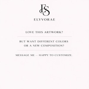 May include: A white informational graphic featuring the black logo and text ELYVORAE at the top. Below, the text reads: LOVE THIS ARTWORK? BUT WANT DIFFERENT COLORS OR A NEW COMPOSITION? MESSAGE ME &mdash; HAPPY TO CUSTOMIZE. The text is centered in black.