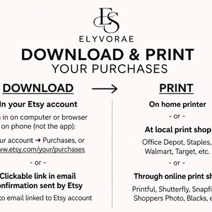 May include: An informational graphic with the logo ELYVORAE at the top. The text reads DOWNLOAD & PRINT YOUR PURCHASES. It provides instructions for downloading from an Etsy account via computer or browser and printing at home, a local shop, or online.