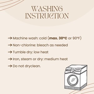 May include: A beige graphic with washing instructions. Text includes: Machine wash cold (max. 90&deg;F), non-chlorine bleach as needed, tumble dry low heat, iron medium heat, and do not dry clean. A black and white illustration of a washing machine is in the bottom right corner.