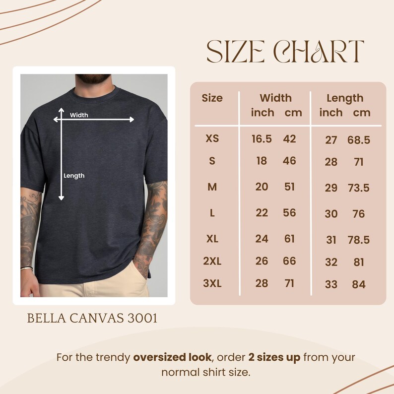 May include: A size chart for a Bella Canvas 3001 t-shirt, with measurements in inches and centimeters. The chart includes sizes XS to 3XL, with width ranging from 16.5 to 28 inches and length from 27 to 33 inches. The text advises ordering two sizes up for an oversized look.