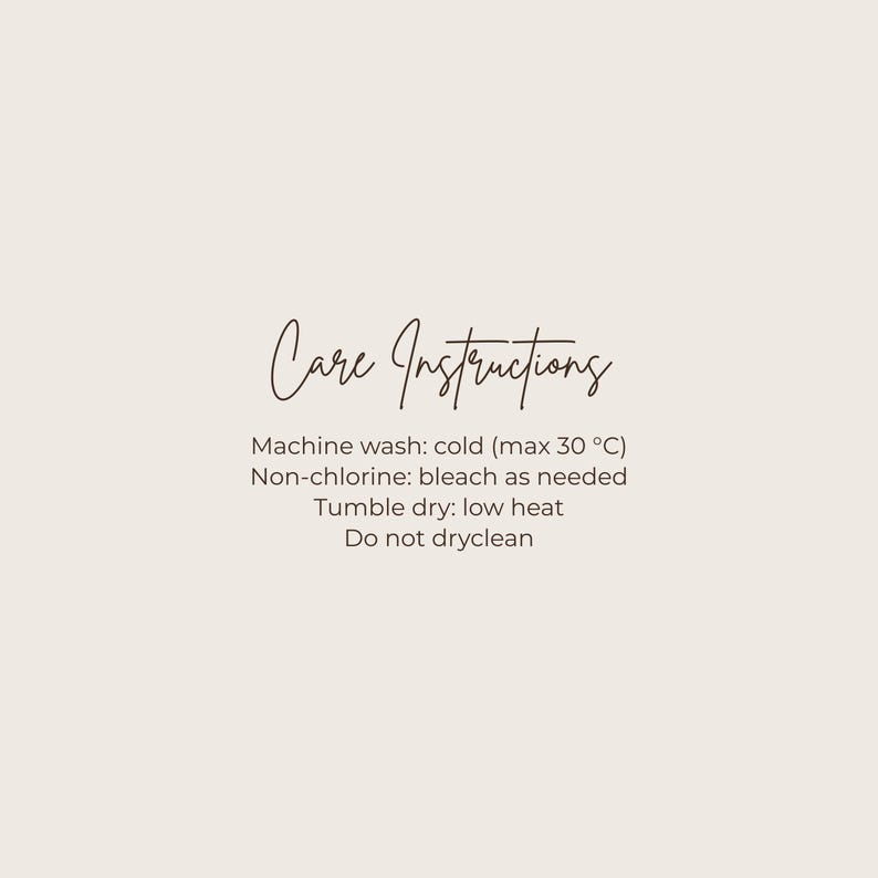 May include: A beige background with the words "Care Instructions" in a cursive font. Below, care instructions are listed: machine wash cold (max 30 &deg;C), non-chlorine bleach as needed, tumble dry low heat, and do not dry clean.