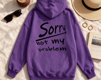 Women's Sorry Not My Problem Hoodie, Funny Sarcastic Quote Back Print Top, Casual Humor Hooded Sweatshirt