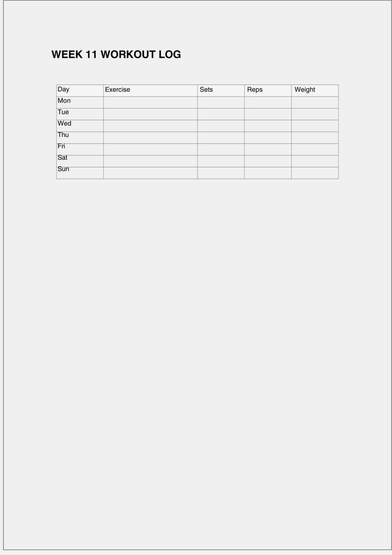 May include: A white workout log with the text "WEEK 11 WORKOUT LOG" at the top. The log includes columns for Day, Exercise, Sets, Reps, and Weight, with rows for each day of the week.
