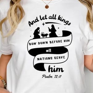 Psalm 72:11 Christian T-Shirt Let All Kings Bow Down Nativity Jesus Shirt Religious Christmas Faith Sweatshirt Gospel Gift