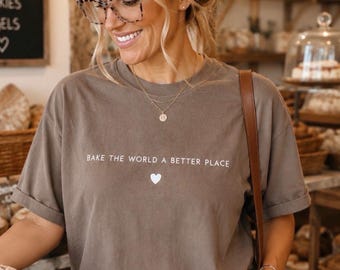 Bake the World a Better Place Adult T-shirt | Home Bakers, Farmers Market Shirt