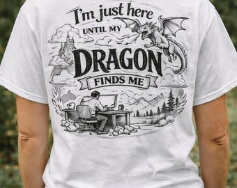 I’m Just Here Until My Dragon Finds Me Shirt | Fantasy Reader Tee | Booktok Shirt | Dragon Lover Gift | Introvert Humor T-Shirt