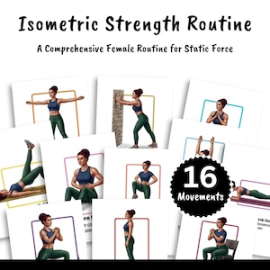 May include: A collection of instructional cards titled Isometric Strength Routine: A Comprehensive Female Routine for Static Force, featuring 16 movements. Each card displays a person in a dark blue tank top and green leggings performing various exercises.