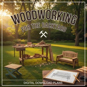 May include: Image featuring woodworking tools and projects in a backyard setting. The text "WOODWORKING FOR THE BACKYARD" is displayed above the scene. A workbench, bench, and small table are visible. The words "DIGITAL DOWNLOAD PLANS" are at the bottom.
