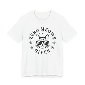 Funny Cool Cat Sunglasses T-Shirt - Zero Meows Given Sassy Kitty Graphic Tee