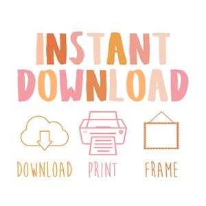 May include: Instant Download graphic with a cloud, printer, and frame. The text says "INSTANT DOWNLOAD" in pink and orange letters. Below the icons are the words "DOWNLOAD", "PRINT", and "FRAME".