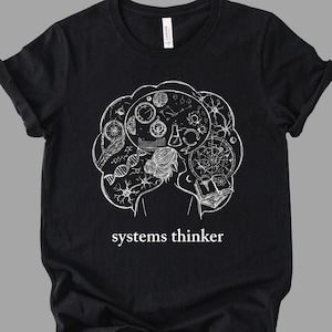 Systems Thinker Shirt - Analytical Mind T Shirt - Data Science Shirt - Philosophy of Systems - Intelligence Design Tee