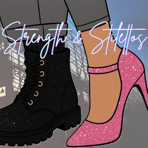 May include: An illustration featuring a black glitter combat boot with gold eyelets and a pink glitter stiletto heel. The words "Strength & Stilettos" are written in a neon font across the image.