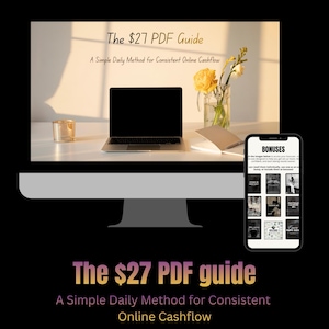 May include: A computer monitor displays a webpage with the text "The $27 PDF Guide" and "A Simple Daily Method for Consistent Online Cashflow." A laptop, a smartphone showing "BONUSES," and a vase of flowers are also visible. The image has a black background.