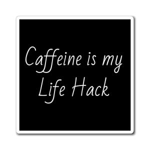 Caffeine Is My Life Hack Magnet | Coffee Quote Refrigerator Sticker