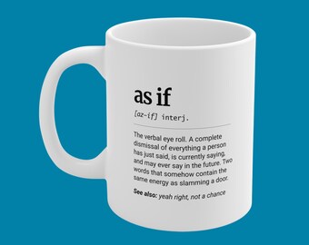 As If Definition Mug, Aussie Slang Funny Gift, Chaotic Present, 11oz Ceramic Coffee Cup