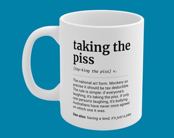 Taking the Piss Definition Mug, Aussie Slang Funny Gift, Chaotic Present, 11oz Ceramic Coffee Cup