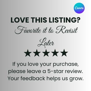 May include: A graphic with a gray gradient background featuring the text LOVE THIS LISTING? Favorite it to Revisit Later, followed by five black stars and the text If you love your purchase, please leave a 5-star review. Your feedback helps us grow.