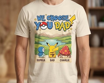 Personalized We Choose You Dad Shirt, Custom All Characters Anime PokeDad Shirt, Father's Day, PokeDad Shirt, Gift For Dad