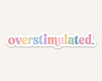 Overstimulated Sticker, Funny Colorful Meme Vinyl Decal, Cute Waterproof Weatherproof Sticker, Adorable Laptop Accessory, Quirky Humor Gift.