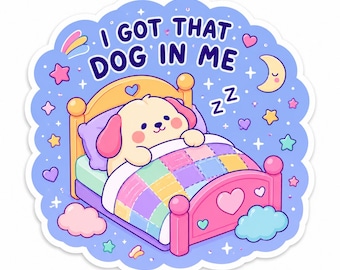 I Got That Dog In Me Sticker, Funny Kawaii Meme Vinyl Decal, Silly Sarcastic Sticker, Laptop & Kindle Accessory, Trendy Humor Gift