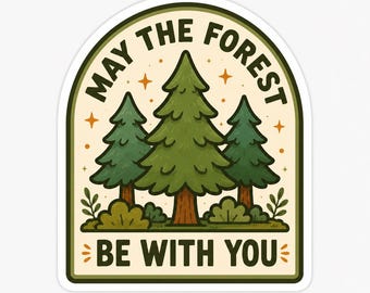 May the Forest Be With You Sticker, Hiking Lover Decal, Waterproof Nature Sticker, Camping Gift, Outdoor Adventure Laptop Water Bottle Decor