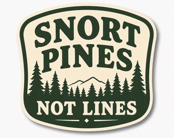Snort Pines Not Lines Sticker, Funny Nature Vinyl Decal, Outdoorsy Water Bottle Sticker, Hiking Humor Sticker, Waterproof Laptop Car Decal..