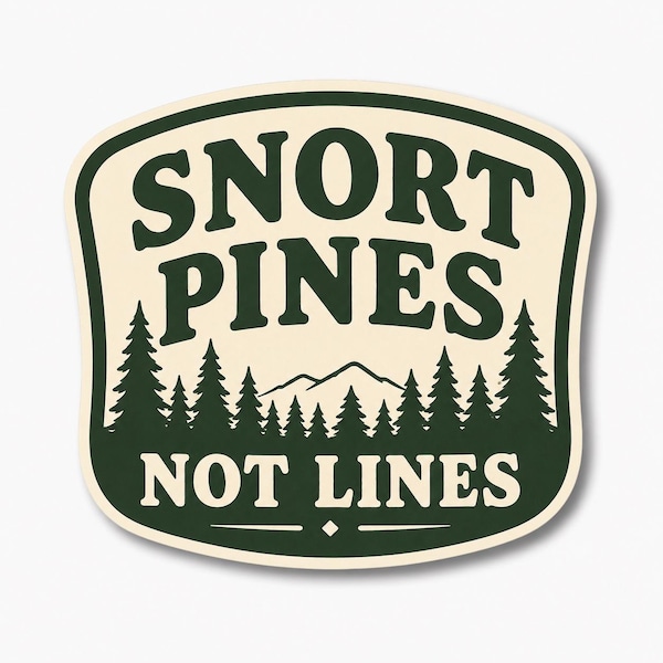 Snort Pines Not Lines Sticker, Funny Nature Vinyl Decal, Outdoorsy Water Bottle Sticker, Hiking Humor Sticker, Waterproof Laptop Car Decal..