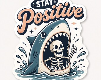 Stay Positive Shark Sticker, Funny Skeleton Shark Vinyl Decal, Dark Humor Positivity Sticker, Sarcastic Quote Sticker.
