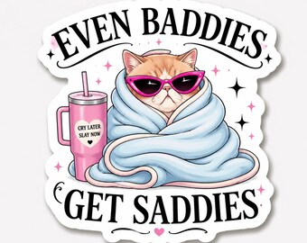 Funny Cat Affirmation Sticker, Even Baddies Get Saddies Decal, Mental Health Reminder, Self Care Gift, Cute Waterproof Laptop Sticker.