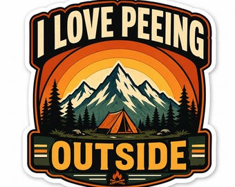 I Love Peeing Outside Sticker, Funny Hiking Vinyl Decal, Camping Lover Sticker, Waterproof Outdoorsy Laptop Sticker, Traveler Gift.