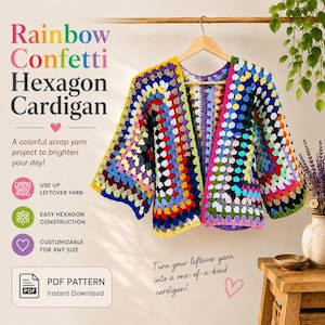 May include: A crochet hexagon cardigan made from multicolored scrap yarn, featuring a vibrant granny square pattern. The text on the image reads: Rainbow Confetti Hexagon Cardigan, A colorful scrap yarn project to brighten your day!, USE UP LEFTOVER YARN, EASY HEXAGON CONSTRUCTION, CUSTOMIZABLE FOR ANY SIZE, PDF PATTERN, Instant Download, Turn your leftover yarn into a one-of-a-kind cardigan!