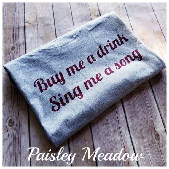 Buy Me A Drink Sing Me A Song Adult Unisex Crewneck Tee Shirt Etsy