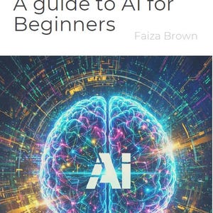 Pode incluir: Capa do livro intitulada "How to: A guide to AI for Beginners" de Faiza Brown. A imagem apresenta uma ilustração de cérebro brilhante com as letras "AI" sobrepostas, em um fundo de circuitos digitais.