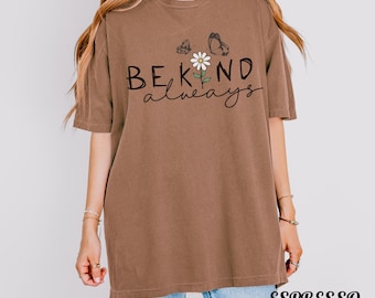 ComfortColors® Be Kind Always Shirt, Black White Butterfly Daisy Tee, Minimalist Kindness Quote Shirt,PositiveVibes Shirt