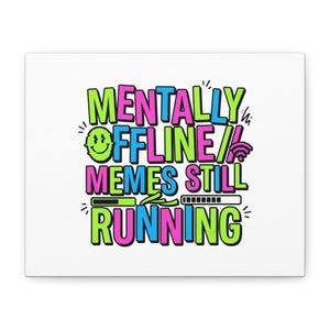 Mentally Offline Memes Still Running Canvas | Meme‑Core, Brainrot Humor