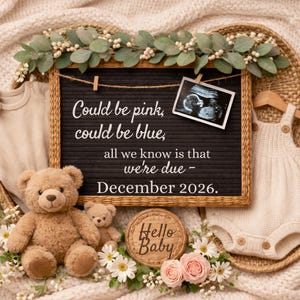 May include: A baby announcement featuring a black letter board with the text "Could be pink, could be blue, all we know is that we're due - December 2026." The image includes a sonogram, teddy bears, baby clothes, and floral decorations.