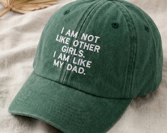 I Am Not Like Other Girls I'm Like My Dad Hat, Embroidered Dad Quote Hat, Funny Girl Dad Baseball Cap, Sarcastic Daughter Hat,Cool Girl Gift