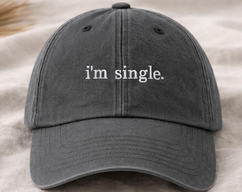 I'm Single Embroidered Hat, Funny Single Life Quote Baseball Cap, Breakup Gift, Vintage Dad Humor Hat, Playboy Friend Gift, Funny Dating Hat