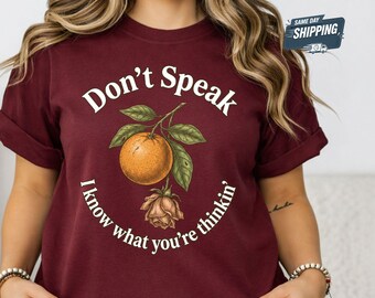 Don't Speak Shirt, Vintage Orange Botanical Graphic Tee, Retro 90s Nostalgia T-Shirt, Sarcastic Funny Quote Gift for Women, 90s Music Shirt