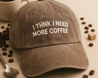 I Think I Need More Coffee Embroidered Hat, Funny Coffee Lover Dad Hat, Caffeine Quote Baseball Cap, Unisex Vintage Hat, Coffee Addict Gift