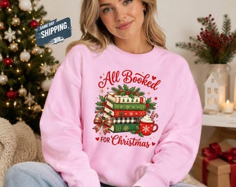 All Booked for Christmas Sweatshirt, Christmas Book Lover Sweater, Bookish Holiday Crewneck, Teacher Librarian Jumper, Reader Gift for Women