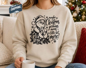 Maybe Christmas Just Means a Little More Grinch Sweater, Funny Christmas Sweater, Grumpy Holiday Crewneck, Grinchmas Xmas Top, Festive Gift