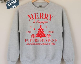Fiance Christmas Jumper, Merry and Engaged Sweatshirt, Future Husband Est 2026 Top, Last Xmas Without a Mrs Top, Newly Engaged Couple Gift