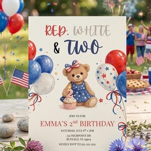 May include: A birthday invitation with a patriotic theme. The invitation features the text "Red, White & Two" and includes a teddy bear wearing a star-spangled dress. Balloons and American flags decorate the scene, with the text "Emma's 2nd Birthday".