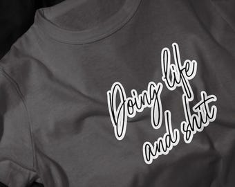 Doing Life and Shit T-Shirt | Casual Script Typography Tee