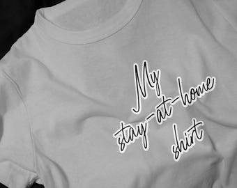 My Stay-at-Home shirt T-Shirt | Cozy Homewear, Script Typography