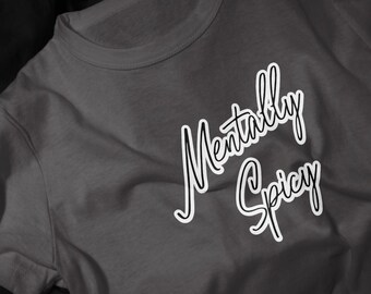 Mentally Spicy T-Shirt | Script Typography, Funny Mental Health Slogan