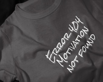 Error 404 Motivation Not Found T-Shirt | Funny Tech Quote Tee